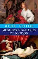 Guide bleu des musées et galeries de Londres - Blue Guide Museums and Galleries of London