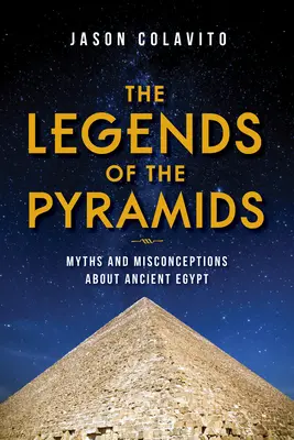 Les légendes des pyramides : Mythes et idées fausses sur l'Égypte ancienne - The Legends of the Pyramids: Myths and Misconceptions about Ancient Egypt