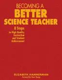Devenir un meilleur professeur de sciences : 8 étapes pour un enseignement de qualité et la réussite des élèves - Becoming a Better Science Teacher: 8 Steps to High Quality Instruction and Student Achievement