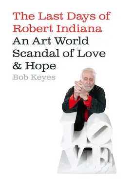 L'artiste de l'isolement : Scandale, tromperie et les derniers jours de Robert Indiana - The Isolation Artist: Scandal, Deception, and the Last Days of Robert Indiana