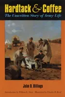 Hardtack and Coffee Or, the Unwritten Story of Army Life (en anglais seulement) - Hardtack and Coffee Or, the Unwritten Story of Army Life