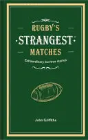 Les matchs les plus étranges du rugby - Histoires extraordinaires mais vraies de plus d'un siècle de rugby - Rugby's Strangest Matches - Extraordinary but true stories from over a century of rugby