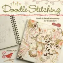 Doodle Stitching : Broderie fraîche et amusante pour les débutants - Doodle Stitching: Fresh & Fun Embroidery for Beginners