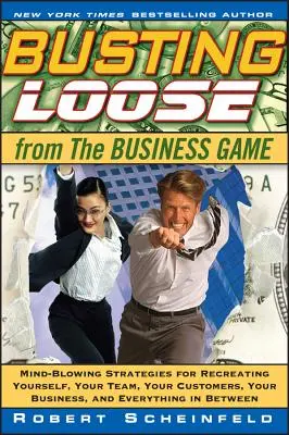 Se libérer du jeu de l'entreprise : Des stratégies époustouflantes pour se recréer soi-même, son équipe, son entreprise et tout ce qui se trouve entre les deux. - Busting Loose from the Business Game: Mind-Blowing Strategies for Recreating Yourself, Your Team, Your Business, and Everything in Between