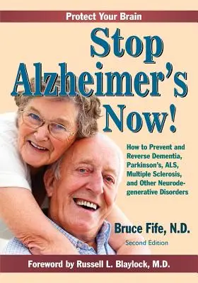 Stop Alzheimer Now ! Comment prévenir et inverser la démence, la maladie de Parkinson, la SLA, la sclérose en plaques et d'autres troubles neurodégénératifs - Stop Alzheimer's Now!: How to Prevent and Reverse Dementia, Parkinson's, ALS, Multiple Sclerosis, and Other Neurodegenerative Disorders