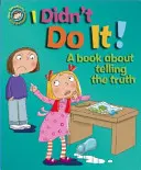 Nos émotions et notre comportement : Je ne l'ai pas fait ! Un livre sur la vérité - Our Emotions and Behaviour: I Didn't Do It!: A book about telling the truth