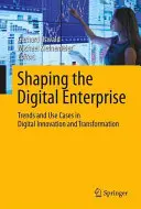 Façonner l'entreprise numérique : Tendances et cas d'utilisation dans l'innovation et la transformation numériques - Shaping the Digital Enterprise: Trends and Use Cases in Digital Innovation and Transformation