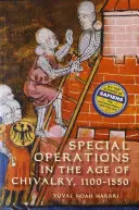 Les opérations spéciales à l'âge de la chevalerie, 1100-1550 - Special Operations in the Age of Chivalry, 1100-1550