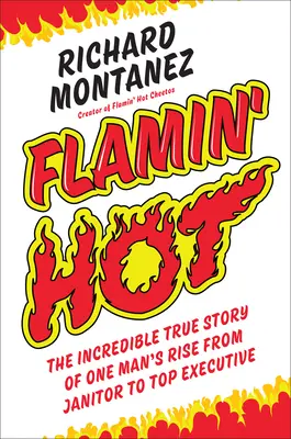 Flamin' Hot : L'incroyable histoire vraie de l'ascension d'un homme, de concierge à cadre supérieur - Flamin' Hot: The Incredible True Story of One Man's Rise from Janitor to Top Executive