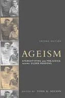 L'âgisme, deuxième édition : Stéréotypes et préjugés à l'égard des personnes âgées - Ageism, Second Edition: Stereotyping and Prejudice Against Older Persons