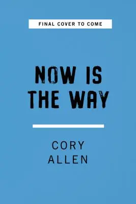 Now Is the Way : Une approche non conventionnelle de la pleine conscience moderne - Now Is the Way: An Unconventional Approach to Modern Mindfulness