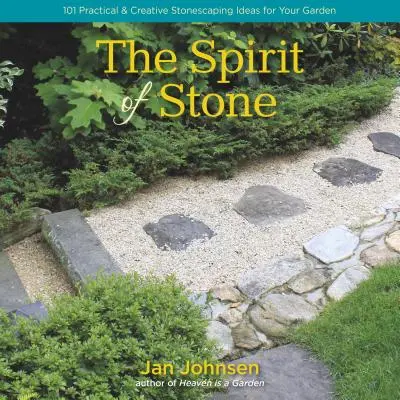 L'esprit de la pierre : 101 idées pratiques et créatives d'aménagement en pierre pour votre jardin - The Spirit of Stone: 101 Practical & Creative Stonescaping Ideas for Your Garden