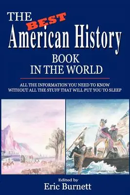 Le meilleur livre d'histoire américaine au monde : Toutes les informations que vous devez connaître sans toutes les choses qui vous empêcheront de dormir - The Best American History Book in the World: All The Information You Need To Know Without All The Stuff That Will Put You To Sleep