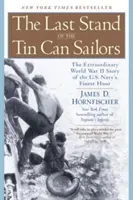 Le dernier combat des marins de Tin Can : L'extraordinaire histoire de l'heure de gloire de la marine américaine pendant la Seconde Guerre mondiale - The Last Stand of the Tin Can Sailors: The Extraordinary World War II Story of the U.S. Navy's Finest Hour