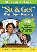 Sit & Get Won't Grow Dendrites : 20 stratégies d'apprentissage professionnel qui mobilisent le cerveau des adultes - Sit & Get Won't Grow Dendrites: 20 Professional Learning Strategies That Engage the Adult Brain