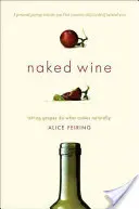 Le vin nu : Laisser le raisin faire ce qui lui vient naturellement - Naked Wine: Letting Grapes Do What Comes Naturally