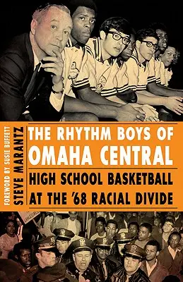 Les Rhythm Boys d'Omaha Central : Le basket-ball au lycée à l'époque de la fracture raciale de 68 - The Rhythm Boys of Omaha Central: High School Basketball at the '68 Racial Divide