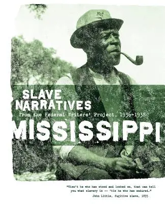 Récits d'esclaves du Mississippi : Récits d'esclaves du Federal Writers' Project 1936-1938 - Mississippi Slave Narratives: Slave Narratives from the Federal Writers' Project 1936-1938