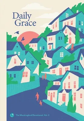 La grâce quotidienne : Le dévouement de l'oiseau moqueur, vol. 2 - Daily Grace: The Mockingbird Devotional, Vol. 2