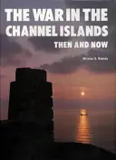 La guerre dans les îles Anglo-Normandes - hier et aujourd'hui - War in the Channel Islands - Then and Now