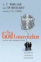 La conversation sur Dieu : Utiliser des histoires et des illustrations pour expliquer sa foi - The God Conversation: Using Stories and Illustrations to Explain Your Faith