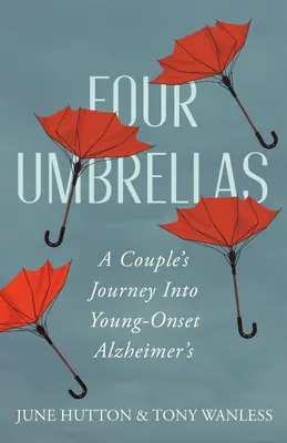 Quatre parapluies : Le parcours d'un couple dans la maladie d'Alzheimer à un stade précoce - Four Umbrellas: A Couple's Journey Into Young-Onset Alzheimer's