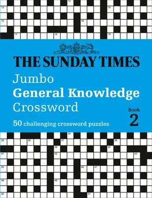 The Sunday Times Jumbo General Knowledge Crossword : Book 2 : 50 mots croisés stimulants - The Sunday Times Jumbo General Knowledge Crossword: Book 2: 50 Challenging Crossword Puzzles