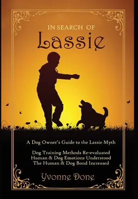 À la recherche de Lassie : Un guide pour les propriétaires de chiens sur le mythe de Lassie - In Search of Lassie: A Dog Owners Guide to the Lassie Myth