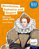 KS3 Histoire 4ème édition : Révolution, industrie et empire : Grande-Bretagne 1558-1901 Livre de l'élève - KS3 History 4th Edition: Revolution, Industry and Empire: Britain 1558-1901 Student Book