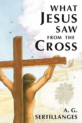 Ce que Jésus a vu depuis la croix (révisé) - What Jesus Saw from the Cross (Revised)