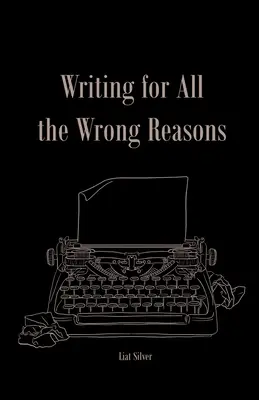 Écrire pour de mauvaises raisons - Writing For All The Wrong Reasons