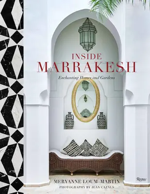 A l'intérieur de Marrakech : Maisons et jardins enchanteurs - Inside Marrakesh: Enchanting Homes and Gardens