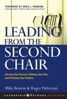 Diriger depuis la deuxième chaire : Servir son église, remplir son rôle et réaliser ses rêves - Leading from the Second Chair: Serving Your Church, Fulfilling Your Role, and Realizing Your Dreams