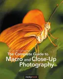 Le guide complet de la macrophotographie et de la photographie rapprochée - The Complete Guide to Macro and Close-Up Photography