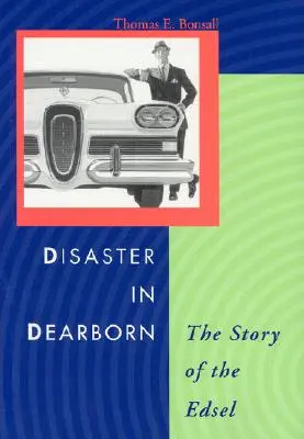 Le désastre de Dearborn : L'histoire de l'Edsel - Disaster in Dearborn: The Story of the Edsel