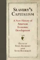 Le capitalisme de l'esclavage : Une nouvelle histoire du développement économique américain - Slavery's Capitalism: A New History of American Economic Development