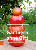 Jardinage sans poison : Un guide pratique - Gartnern Ohne Gift: Ein Praktischer Ratgeber