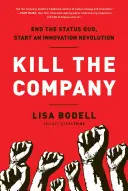 Tuer l'entreprise : Mettre fin au statu quo, lancer une révolution de l'innovation - Kill the Company: End the Status Quo, Start an Innovation Revolution