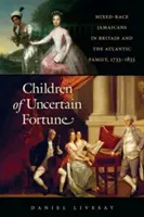 Enfants d'une fortune incertaine : Les Jamaïcains métis en Grande-Bretagne et la famille atlantique, 1733-1833 - Children of Uncertain Fortune: Mixed-Race Jamaicans in Britain and the Atlantic Family, 1733-1833