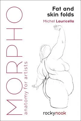 Morpho : Plis de graisse et de peau : Anatomie pour les artistes - Morpho: Fat and Skin Folds: Anatomy for Artists