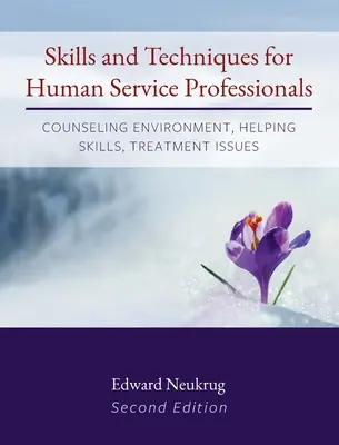 Compétences et techniques pour les professionnels des services humains : Environnement de conseil, compétences d'aide, questions de traitement - Skills and Techniques for Human Service Professionals: Counseling Environment, Helping Skills, Treatment Issues