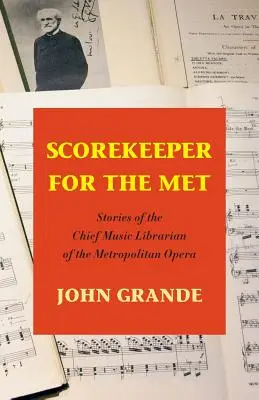 Scorekeeper for the Met : Histoires du bibliothécaire musical en chef du Metropolitan Opera - Scorekeeper for the Met: Stories of the Chief Music Librarian of the Metropolitan Opera