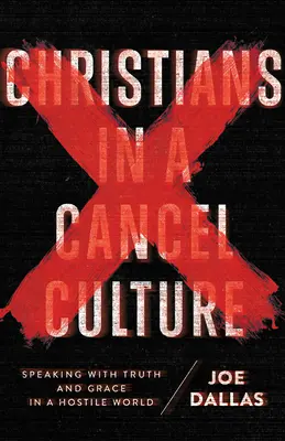 Les chrétiens dans une culture d'annulation : Parler avec vérité et grâce dans un monde hostile - Christians in a Cancel Culture: Speaking with Truth and Grace in a Hostile World