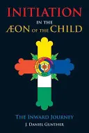 Initiation dans l'Eon de l'Enfant : Le voyage intérieur - Initiation in the Aeon of the Child: The Inward Journey