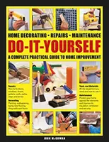 Do-It-Yourself Home Decorating, Repairs, Maintenance : Un guide pratique complet de l'amélioration de l'habitat - Do-It-Yourself Home Decorating, Repairs, Maintenance: A Complete Practical Guide to Home Improvement