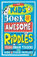 Le livre des enfants des énigmes géniales : Plus de 150 énigmes pour les enfants et leur famille - The Kids' Book of Awesome Riddles: More Than 150 Brain Teasers for Kids & Their Families