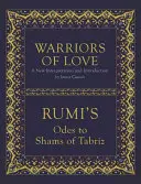 Les guerriers de l'amour : Les Odes de Rumi à Shams de Tabriz - Warriors of Love: Rumi's Odes to Shams of Tabriz