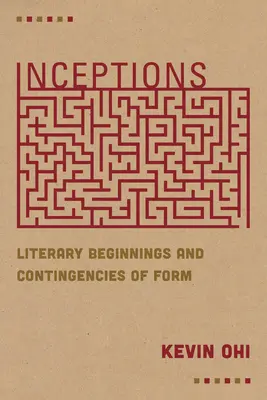 Inceptions : Débuts littéraires et contingences de la forme - Inceptions: Literary Beginnings and Contingencies of Form