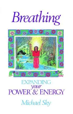 Respirer : Développer son pouvoir et son énergie - Breathing: Expanding Your Power and Energy