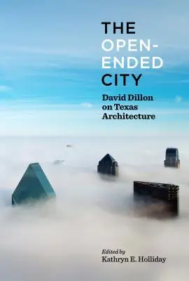 La ville ouverte : David Dillon et l'architecture texane - The Open-Ended City: David Dillon on Texas Architecture
